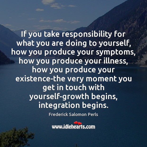 If you take responsibility for what you are doing to yourself, how Image