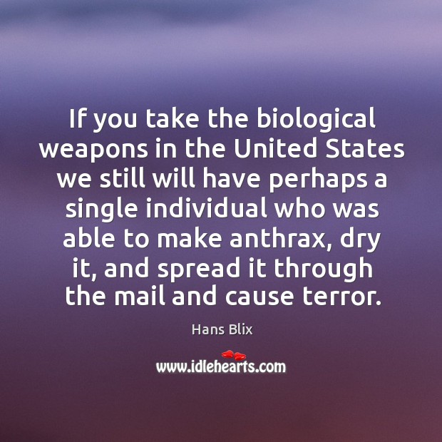 If you take the biological weapons in the united states we still will have perhaps a single Hans Blix Picture Quote