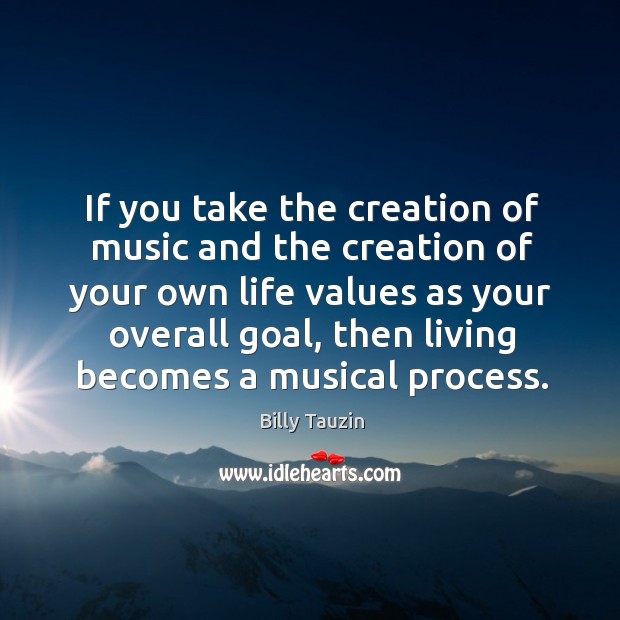 If you take the creation of music and the creation of your own life values as your Image