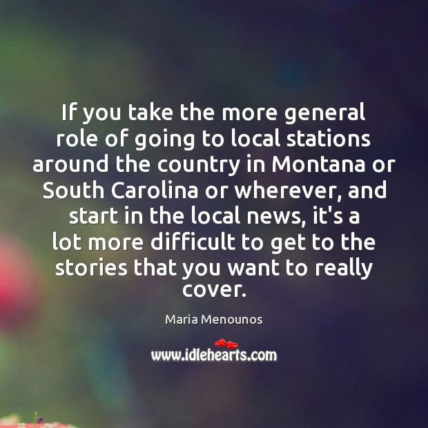 If you take the more general role of going to local stations Maria Menounos Picture Quote