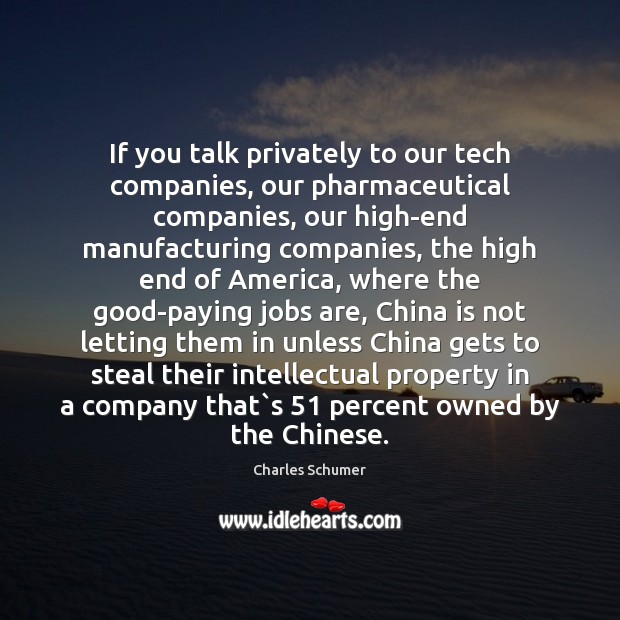 If you talk privately to our tech companies, our pharmaceutical companies, our Image