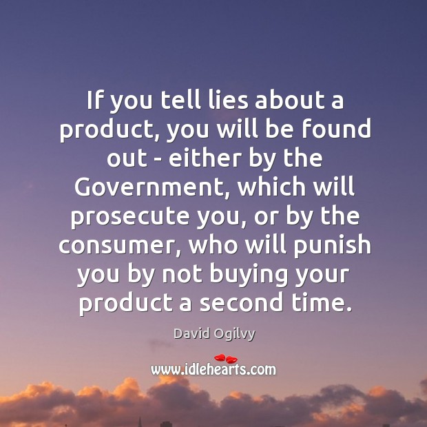 If you tell lies about a product, you will be found out David Ogilvy Picture Quote