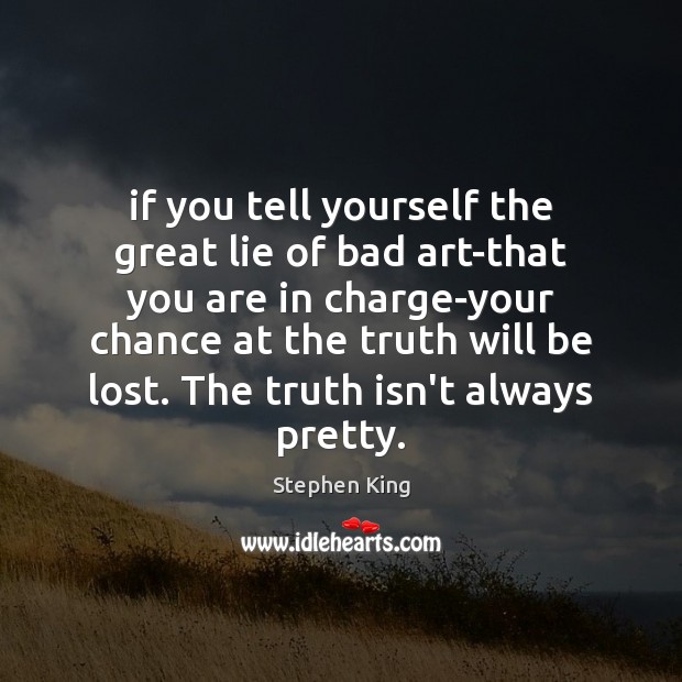 If you tell yourself the great lie of bad art-that you are Image