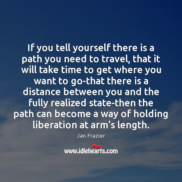 If you tell yourself there is a path you need to travel, Jan Frazier Picture Quote