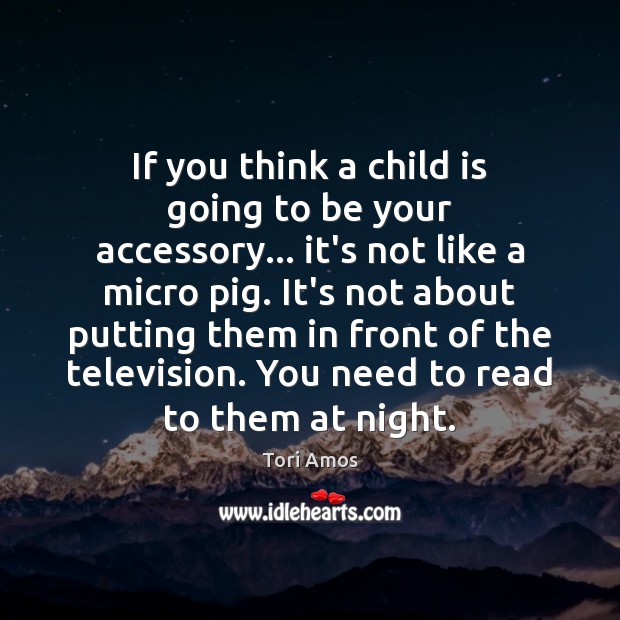 If you think a child is going to be your accessory… it’s Tori Amos Picture Quote