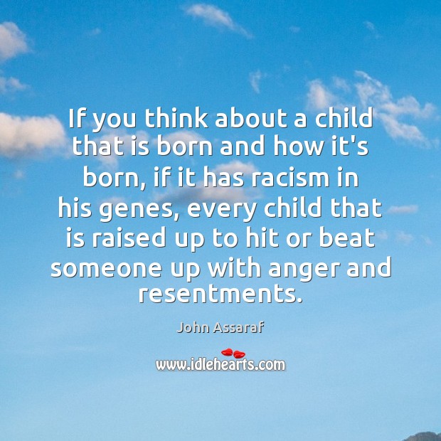 If you think about a child that is born and how it’s John Assaraf Picture Quote