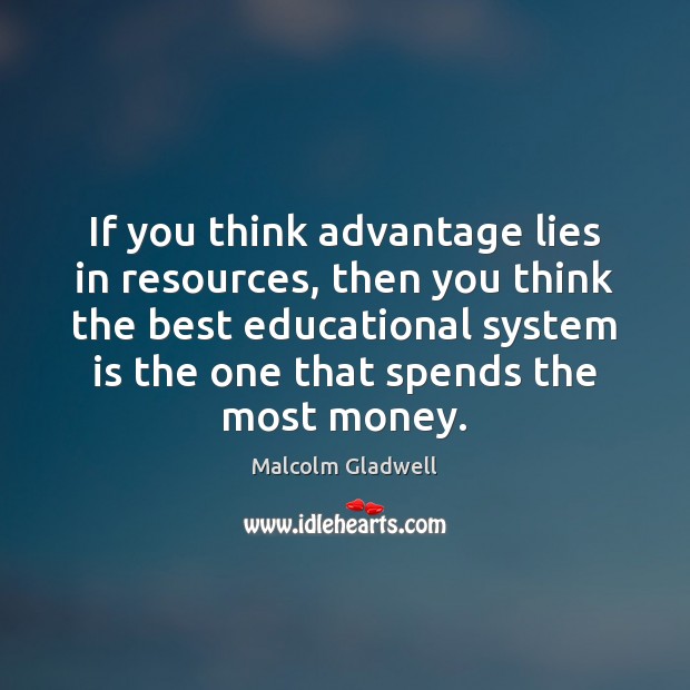 If you think advantage lies in resources, then you think the best Image