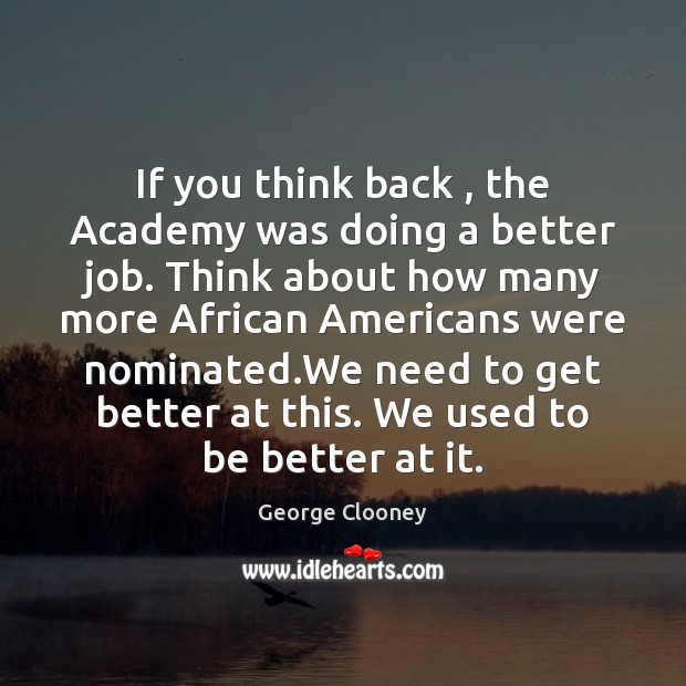 If you think back , the Academy was doing a better job. Think Image