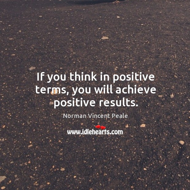 If you think in positive terms, you will achieve positive results. Image