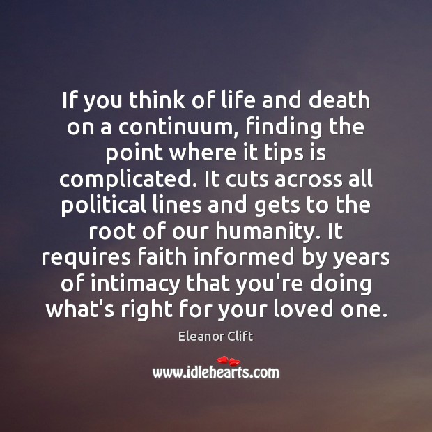 If you think of life and death on a continuum, finding the Eleanor Clift Picture Quote