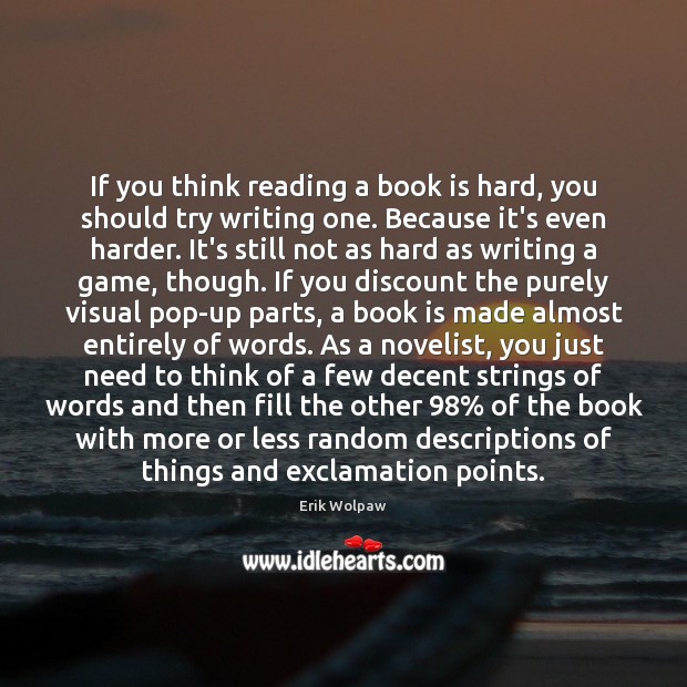 If you think reading a book is hard, you should try writing Books Quotes Image