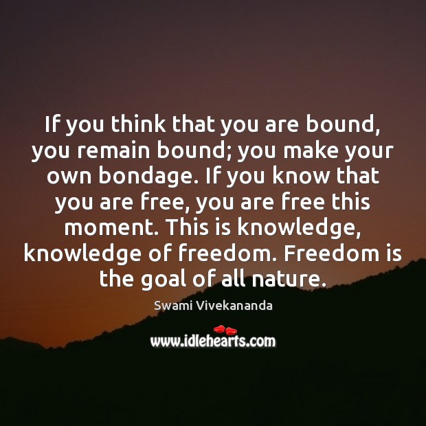 If you think that you are bound, you remain bound; you make Swami Vivekananda Picture Quote
