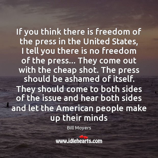 If you think there is freedom of the press in the United Bill Moyers Picture Quote