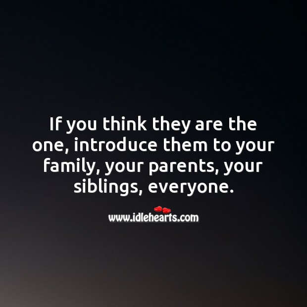 If you think they are the one, introduce them to your family and friends. Image