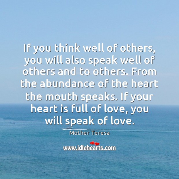 If you think well of others, you will also speak well of Mother Teresa Picture Quote