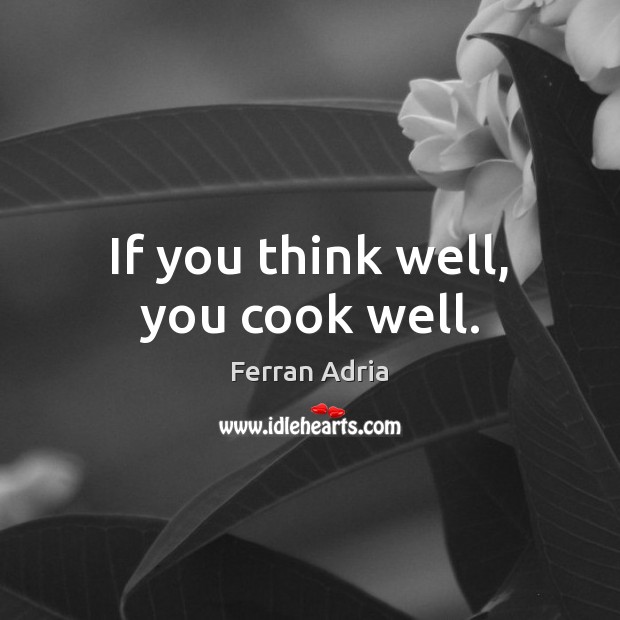 If you think well, you cook well. Image