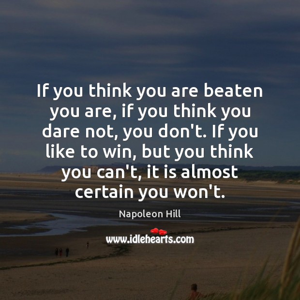 If you think you are beaten you are, if you think you Napoleon Hill Picture Quote