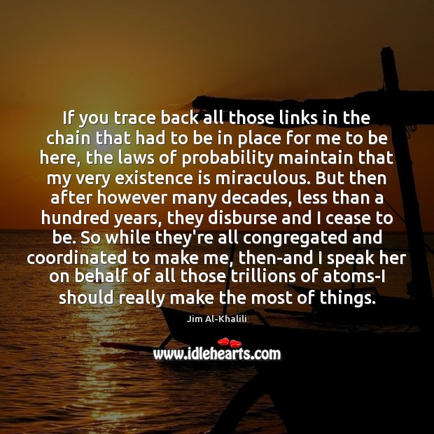 If you trace back all those links in the chain that had Jim Al-Khalili Picture Quote