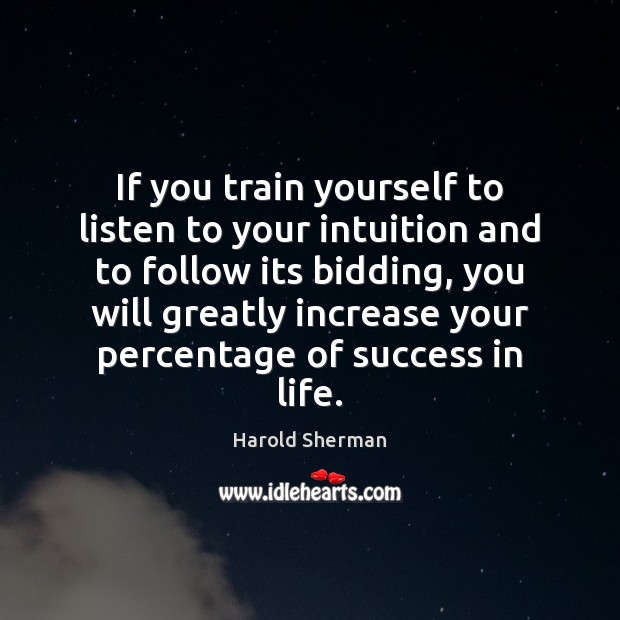 If you train yourself to listen to your intuition and to follow Harold Sherman Picture Quote