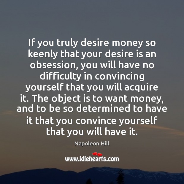 If you truly desire money so keenly that your desire is an Image