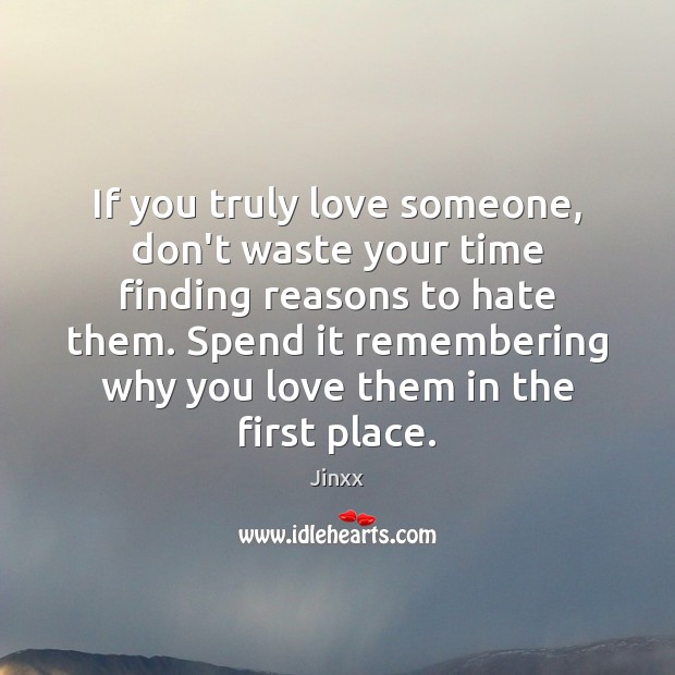 If you truly love someone, don’t waste your time finding reasons to Image