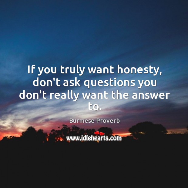 If you truly want honesty, don’t ask questions you don’t Burmese Proverbs Image