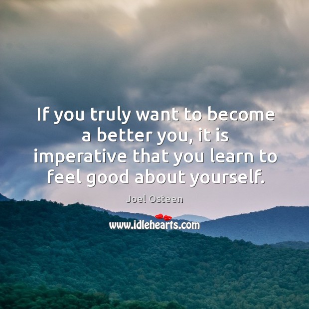 If you truly want to become a better you, it is imperative Image