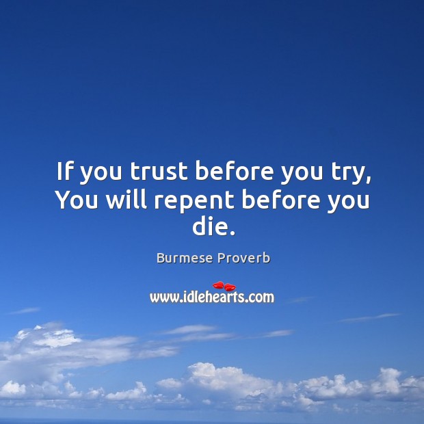 If you trust before you try, you will repent before you die. Burmese Proverbs Image