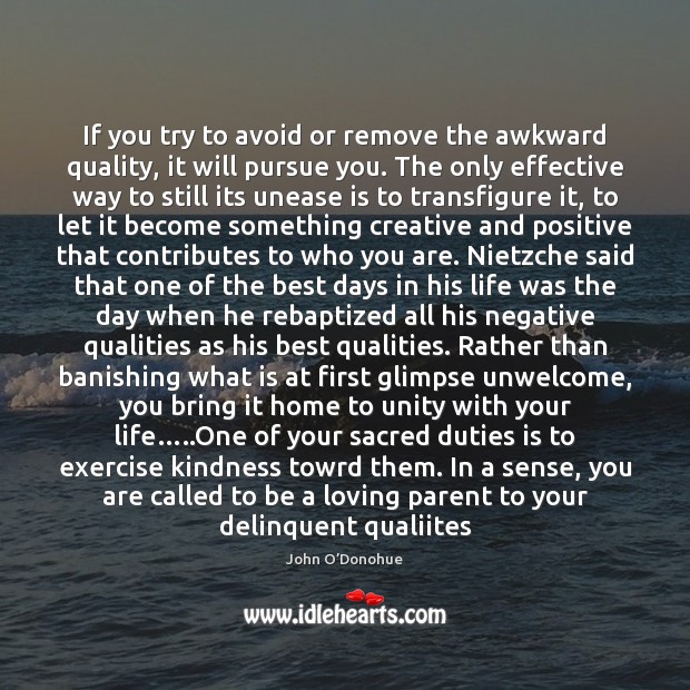 If you try to avoid or remove the awkward quality, it will John O’Donohue Picture Quote