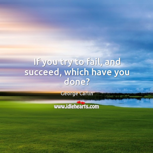 If you try to fail, and succeed, which have you done? Fail Quotes Image