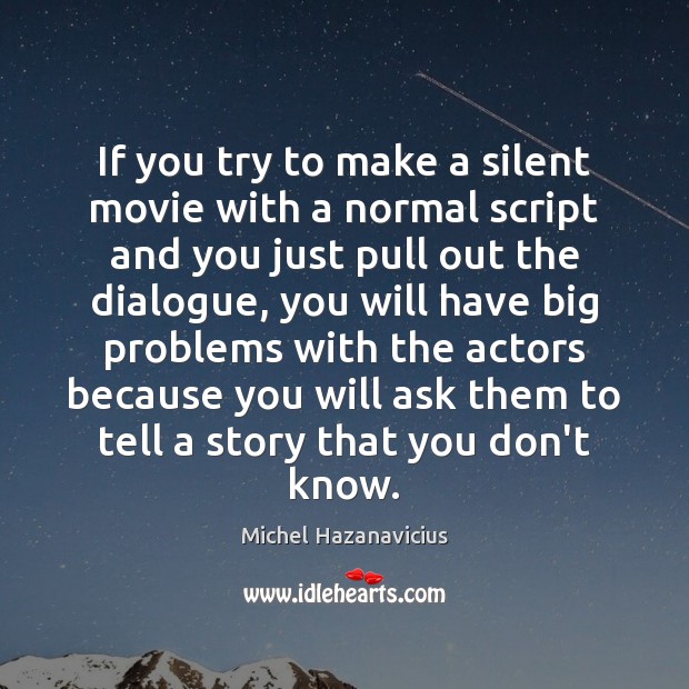 If you try to make a silent movie with a normal script Michel Hazanavicius Picture Quote