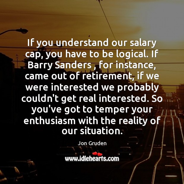 If you understand our salary cap, you have to be logical. If Salary Quotes Image
