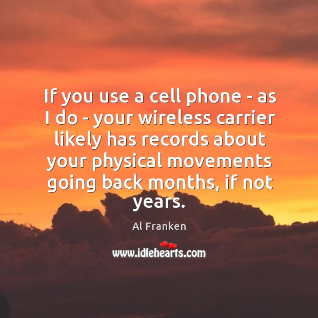 If you use a cell phone – as I do – your Al Franken Picture Quote