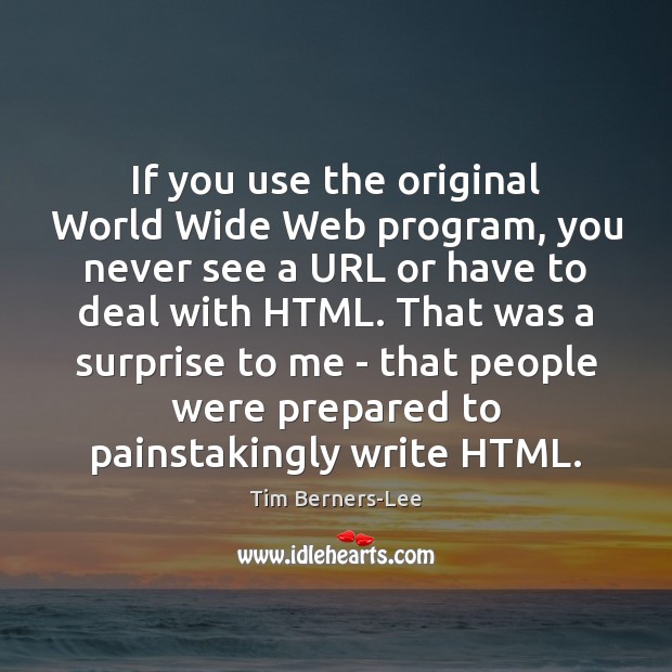 If you use the original World Wide Web program, you never see Tim Berners-Lee Picture Quote