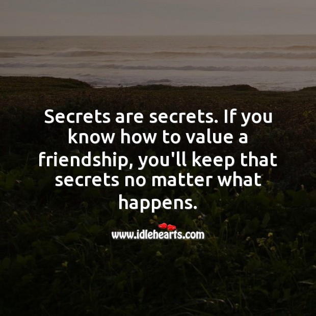 If you value friendship, you’ll keep secrets no matter what happens. Value Quotes Image