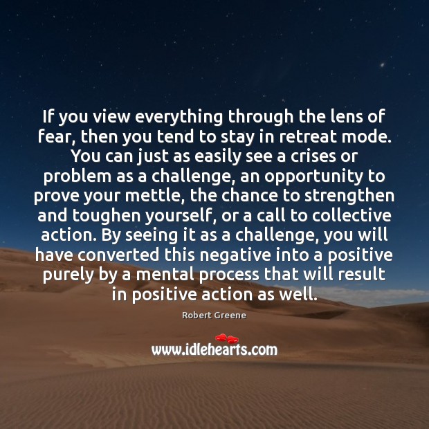 If you view everything through the lens of fear, then you tend Robert Greene Picture Quote