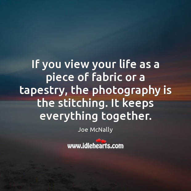 If you view your life as a piece of fabric or a Image