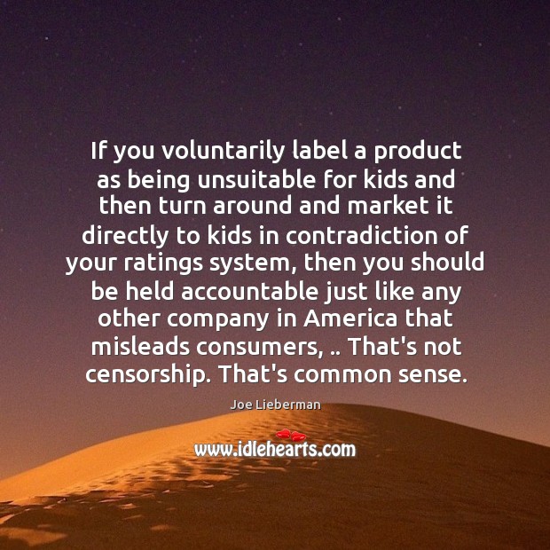 If you voluntarily label a product as being unsuitable for kids and Joe Lieberman Picture Quote