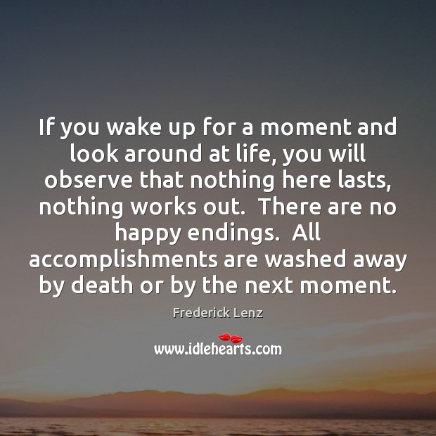 If you wake up for a moment and look around at life, Frederick Lenz Picture Quote