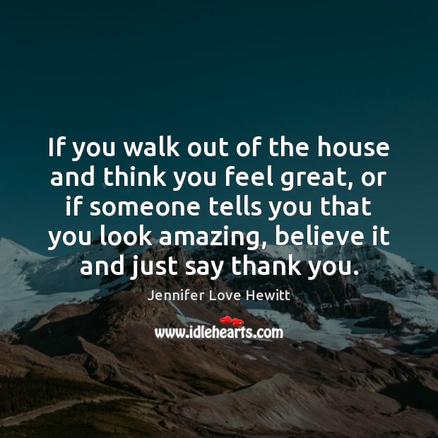 If you walk out of the house and think you feel great, Image