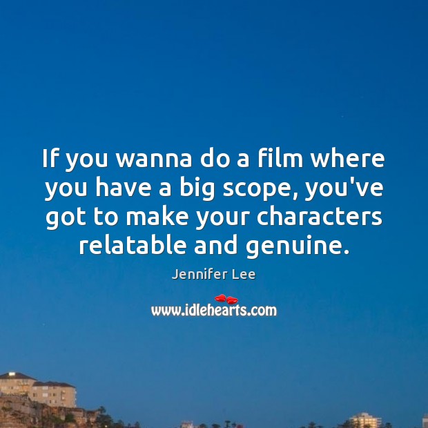 If you wanna do a film where you have a big scope, Jennifer Lee Picture Quote