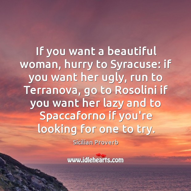 If you want a beautiful woman, hurry to syracuse Sicilian Proverbs Image