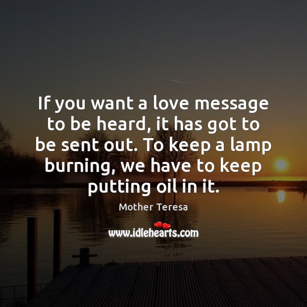 If you want a love message to be heard, it has got Mother Teresa Picture Quote