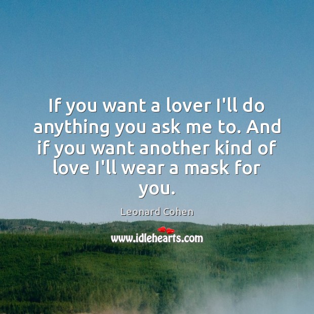 If you want a lover I’ll do anything you ask me to. Leonard Cohen Picture Quote