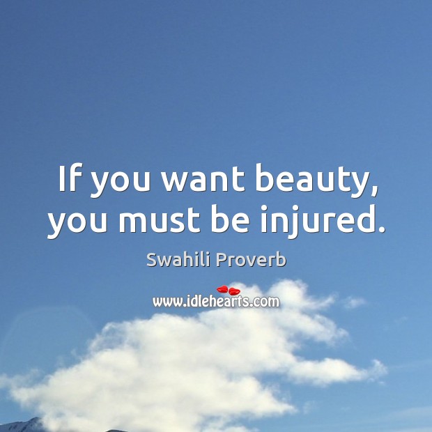 If you want beauty, you must be injured. Swahili Proverbs Image