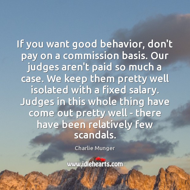 If you want good behavior, don’t pay on a commission basis. Our Image