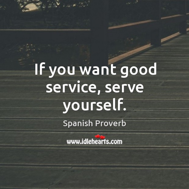 If you want good service, serve yourself. Image