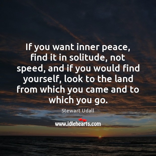 If you want inner peace, find it in solitude, not speed, and Stewart Udall Picture Quote
