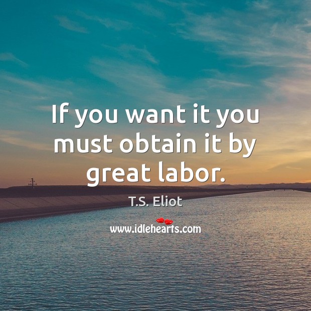 If you want it you must obtain it by great labor. Image