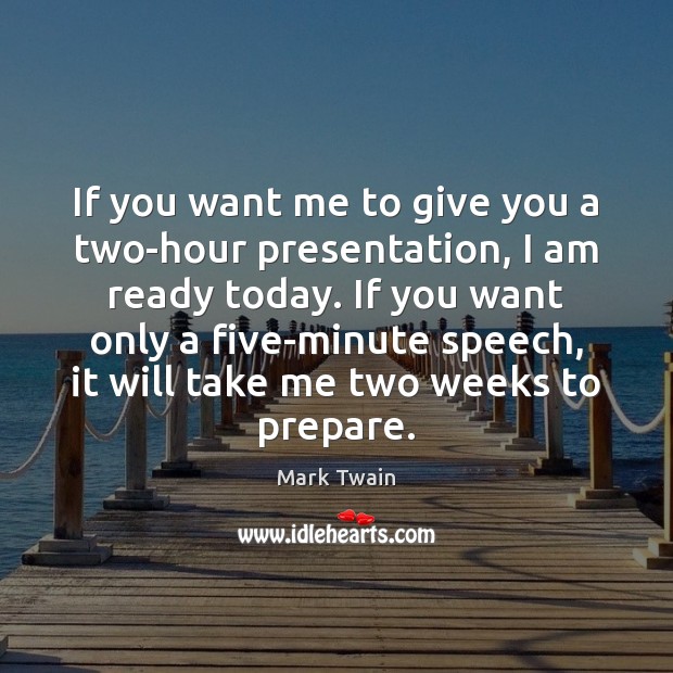 If you want me to give you a two-hour presentation, I am Mark Twain Picture Quote